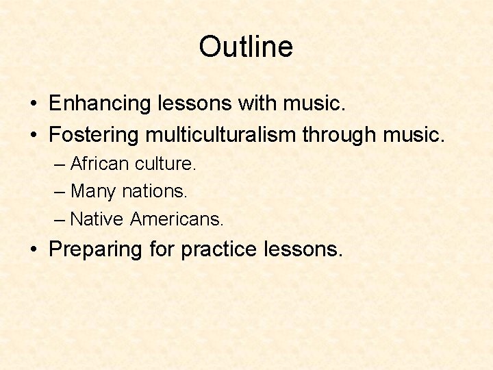 Outline • Enhancing lessons with music. • Fostering multiculturalism through music. – African culture.