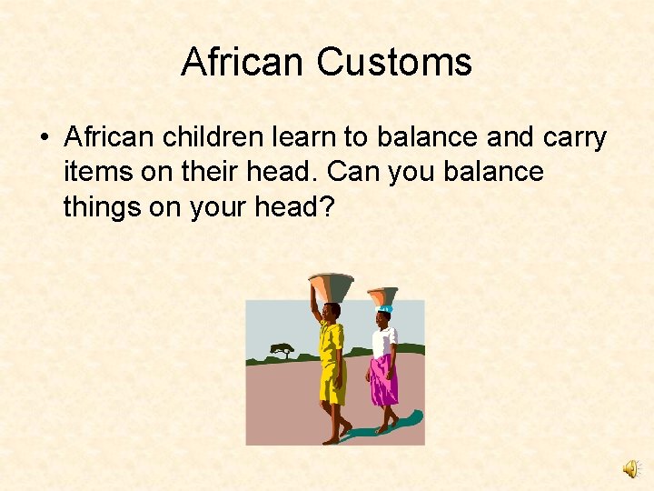 African Customs • African children learn to balance and carry items on their head.