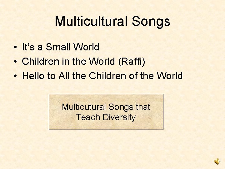 Multicultural Songs • It’s a Small World • Children in the World (Raffi) •
