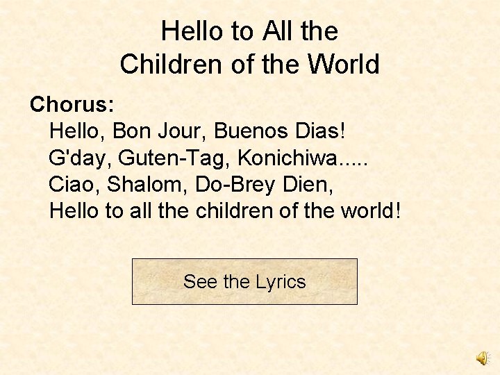 Hello to All the Children of the World Chorus: Hello, Bon Jour, Buenos Dias!