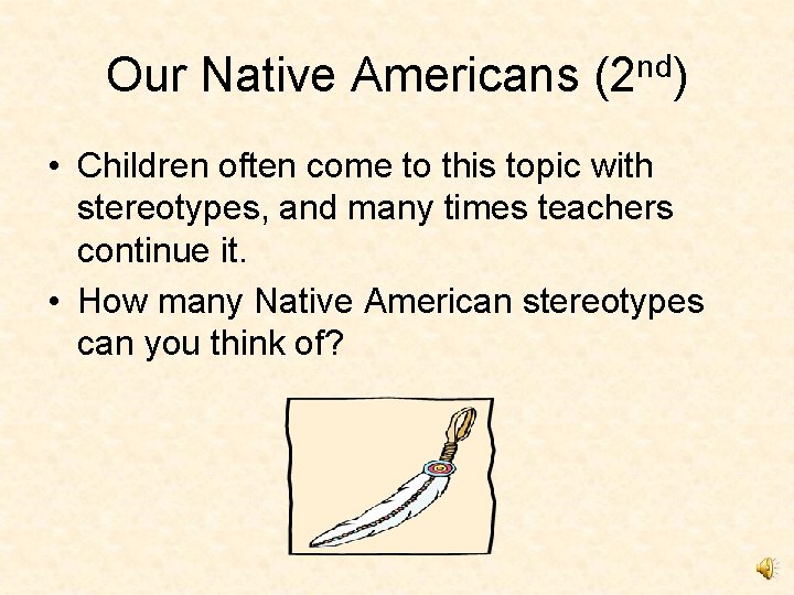 Our Native Americans (2 nd) • Children often come to this topic with stereotypes,