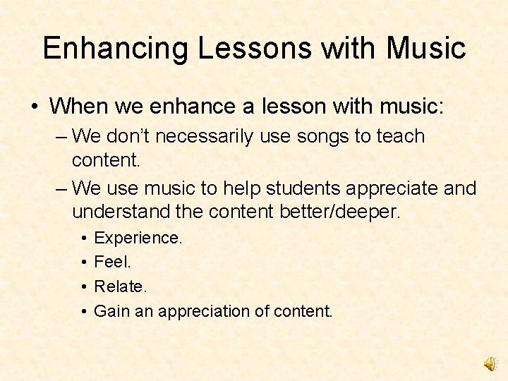 Enhancing Lessons with Music • When we enhance a lesson with music: – We