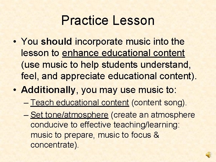 Practice Lesson • You should incorporate music into the lesson to enhance educational content