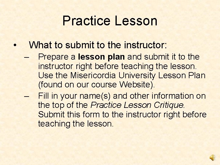 Practice Lesson • What to submit to the instructor: – – Prepare a lesson