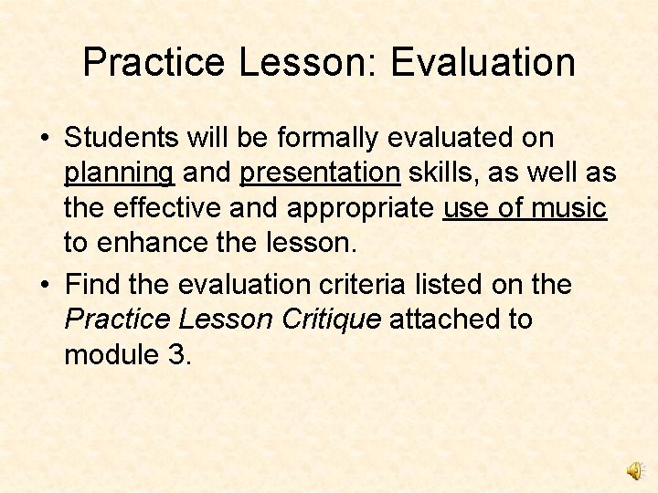 Practice Lesson: Evaluation • Students will be formally evaluated on planning and presentation skills,