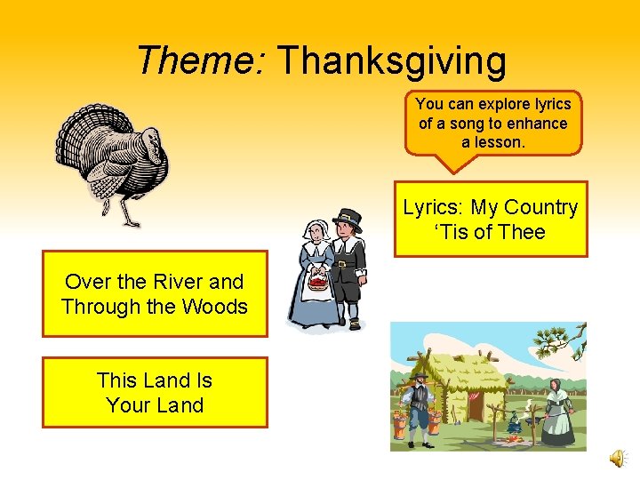 Theme: Thanksgiving You can explore lyrics of a song to enhance a lesson. Lyrics: