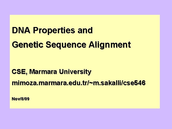 DNA Properties and Genetic Sequence Alignment CSE, Marmara University mimoza. marmara. edu. tr/~m. sakalli/cse