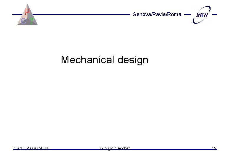 Genova/Pavia/Roma Mechanical design CSN I, Assisi 2004 Giorgio Cecchet 19 