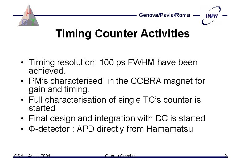 Genova/Pavia/Roma Timing Counter Activities • Timing resolution: 100 ps FWHM have been achieved. •