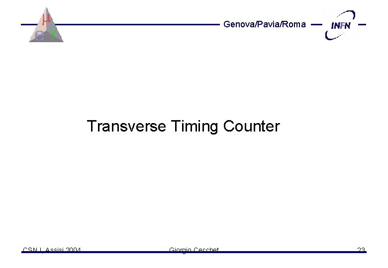 Genova/Pavia/Roma Transverse Timing Counter CSN I, Assisi 2004 Giorgio Cecchet 23 