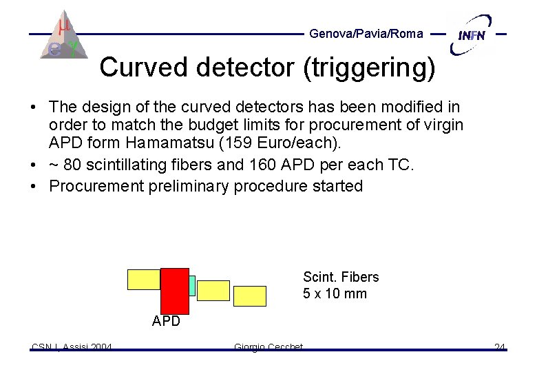 Genova/Pavia/Roma Curved detector (triggering) • The design of the curved detectors has been modified