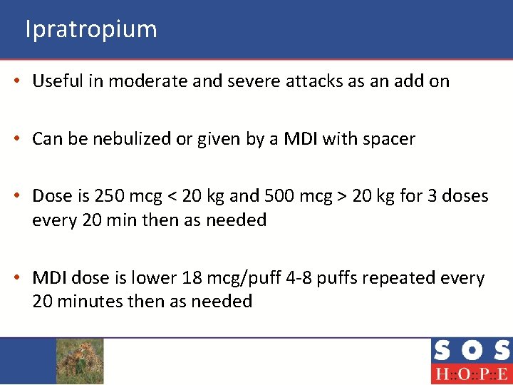 Ipratropium • Useful in moderate and severe attacks as an add on • Can