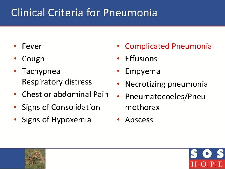 Clinical Criteria for Pneumonia • Fever • Cough • Tachypnea Respiratory distress • Chest