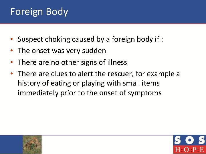 Foreign Body • • Suspect choking caused by a foreign body if : The