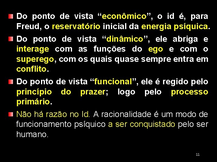 Do ponto de vista “econômico”, o id é, para Freud, o reservatório inicial da