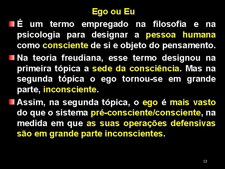 Ego ou Eu É um termo empregado na filosofia e na psicologia para designar