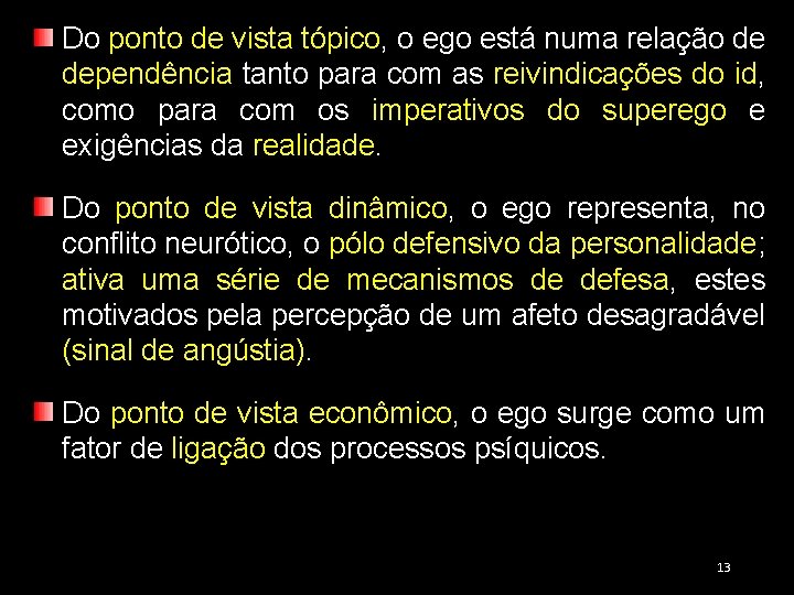 Do ponto de vista tópico, o ego está numa relação de dependência tanto para