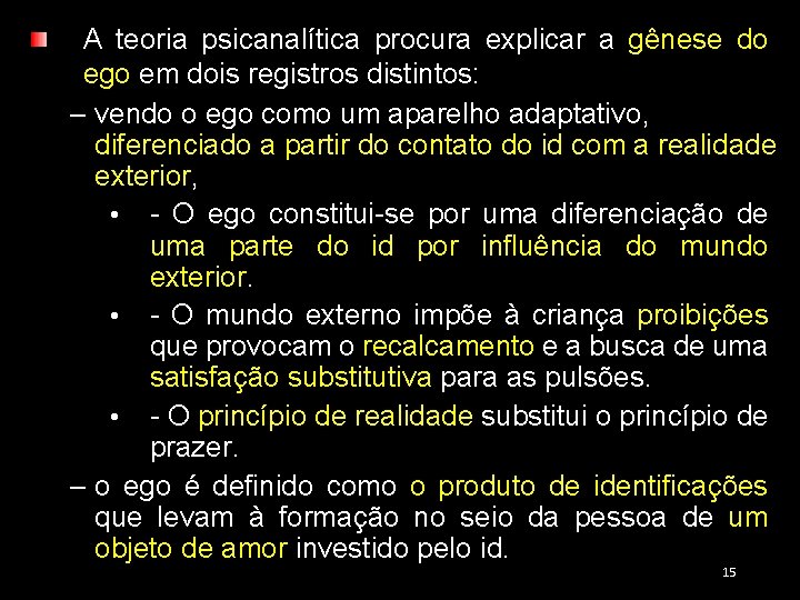 A teoria psicanalítica procura explicar a gênese do ego em dois registros distintos: –