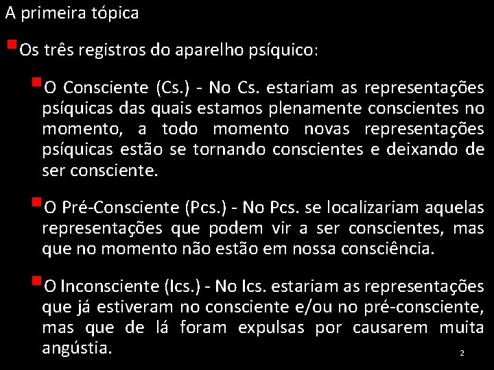 A primeira tópica §Os três registros do aparelho psíquico: §O Consciente (Cs. ) -