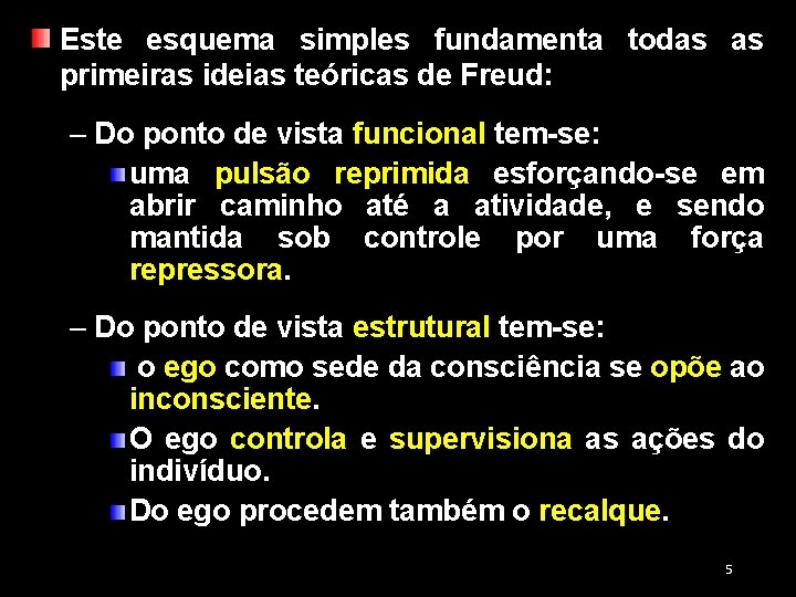 Este esquema simples fundamenta todas as primeiras ideias teóricas de Freud: – Do ponto