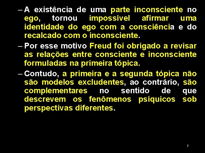 – A existência de uma parte inconsciente no ego, tornou impossível afirmar uma identidade