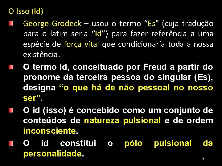 O Isso (Id) George Grodeck – usou o termo “Es” (cuja tradução para o