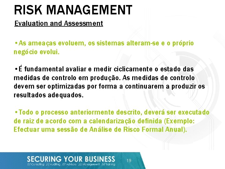 RISK MANAGEMENT Evaluation and Assessment • As ameaças evoluem, os sistemas alteram-se e o
