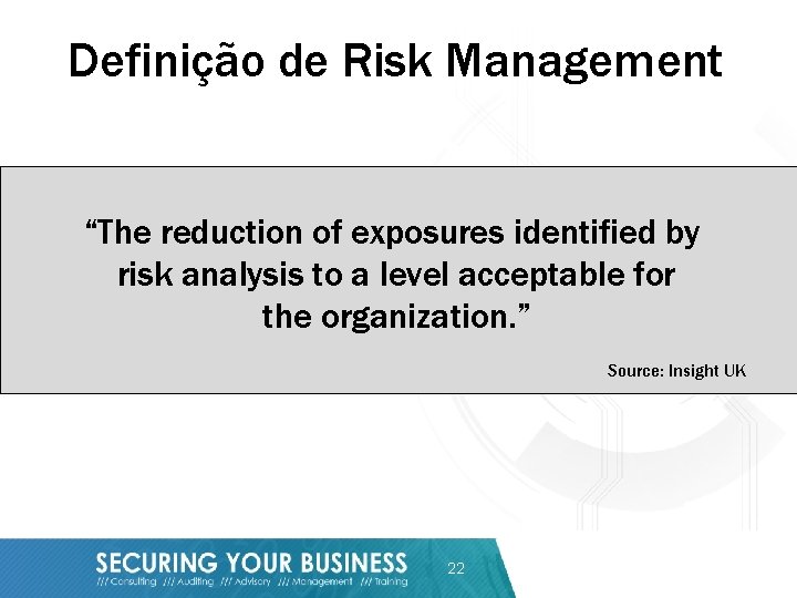 Definição de Risk Management “The reduction of exposures identified by risk analysis to a