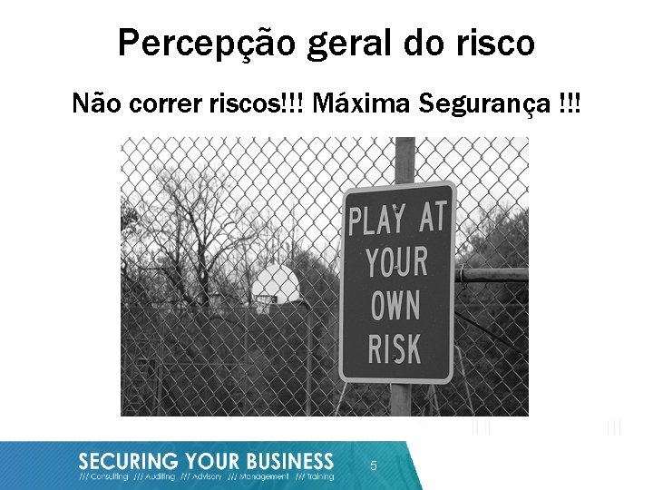Percepção geral do risco Não correr riscos!!! Máxima Segurança !!! 5 