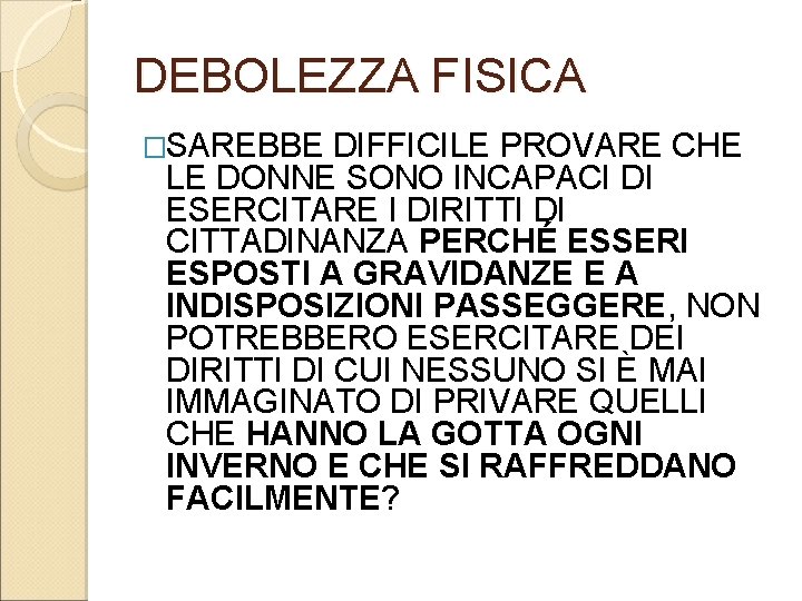 DEBOLEZZA FISICA �SAREBBE DIFFICILE PROVARE CHE LE DONNE SONO INCAPACI DI ESERCITARE I DIRITTI