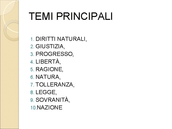 TEMI PRINCIPALI 1. DIRITTI NATURALI, 2. GIUSTIZIA, 3. PROGRESSO, 4. LIBERTÀ, 5. RAGIONE, 6.