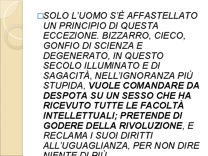 �SOLO L’UOMO S’È AFFASTELLATO UN PRINCIPIO DI QUESTA ECCEZIONE. BIZZARRO, CIECO, GONFIO DI SCIENZA