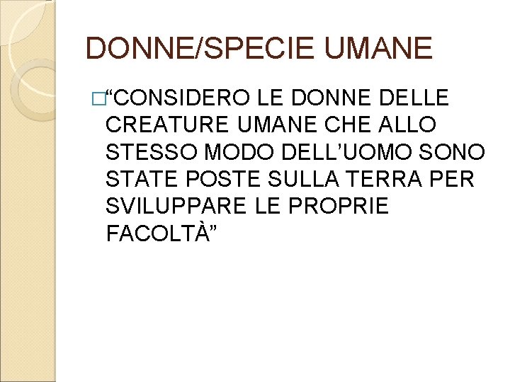 DONNE/SPECIE UMANE �“CONSIDERO LE DONNE DELLE CREATURE UMANE CHE ALLO STESSO MODO DELL’UOMO SONO