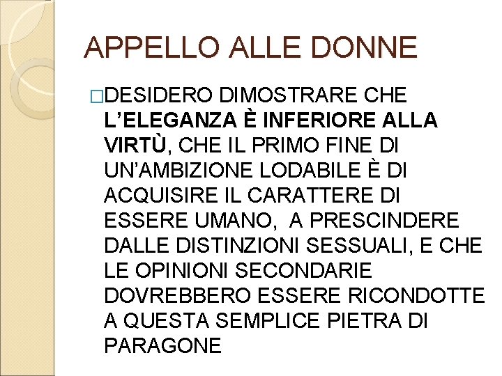 APPELLO ALLE DONNE �DESIDERO DIMOSTRARE CHE L’ELEGANZA È INFERIORE ALLA VIRTÙ, CHE IL PRIMO