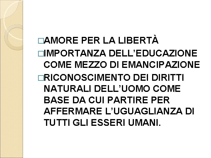 �AMORE PER LA LIBERTÀ �IMPORTANZA DELL’EDUCAZIONE COME MEZZO DI EMANCIPAZIONE �RICONOSCIMENTO DEI DIRITTI NATURALI