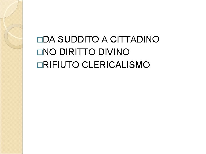 �DA SUDDITO A CITTADINO �NO DIRITTO DIVINO �RIFIUTO CLERICALISMO 