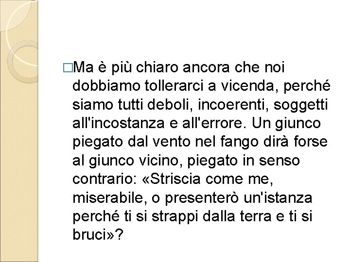�Ma è più chiaro ancora che noi dobbiamo tollerarci a vicenda, perché siamo tutti