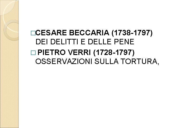 �CESARE BECCARIA (1738 -1797) DEI DELITTI E DELLE PENE � PIETRO VERRI (1728 -1797)