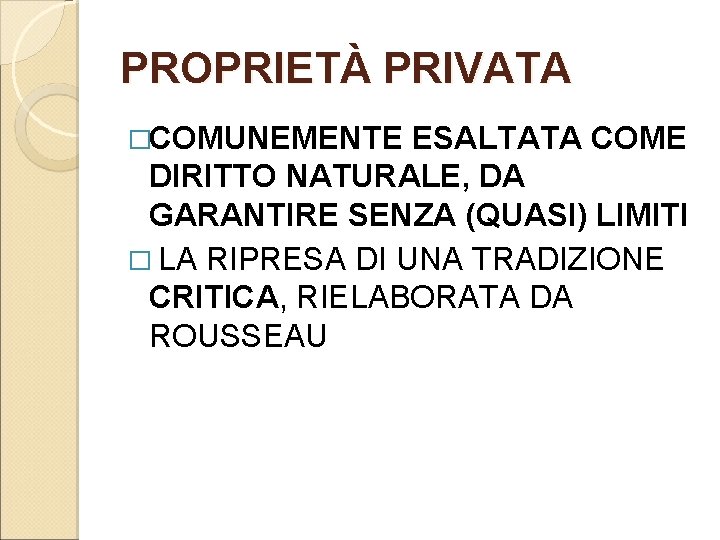 PROPRIETÀ PRIVATA �COMUNEMENTE ESALTATA COME DIRITTO NATURALE, DA GARANTIRE SENZA (QUASI) LIMITI � LA