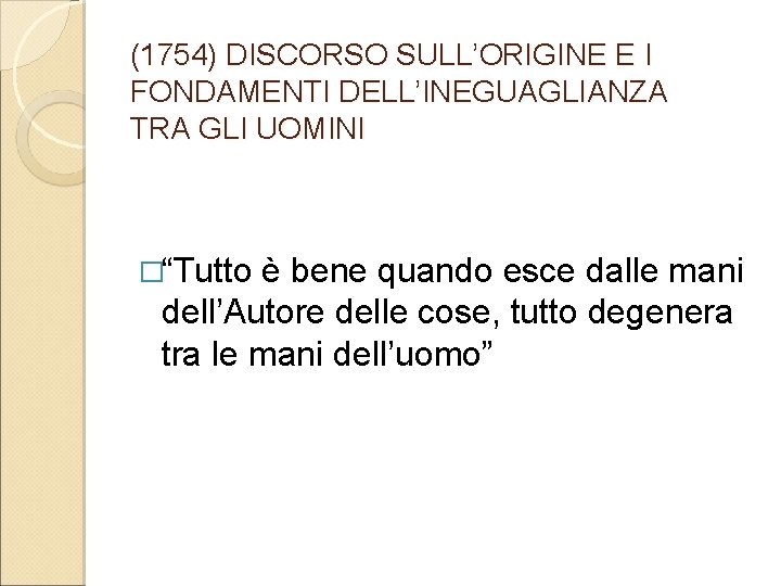 (1754) DISCORSO SULL’ORIGINE E I FONDAMENTI DELL’INEGUAGLIANZA TRA GLI UOMINI �“Tutto è bene quando