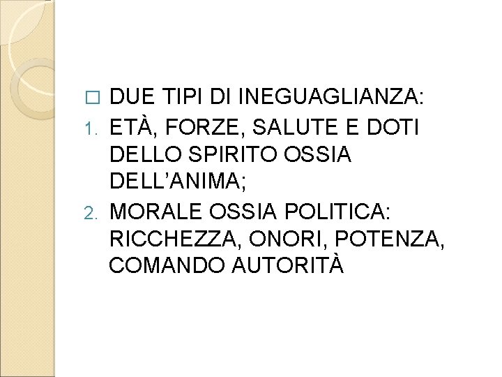 DUE TIPI DI INEGUAGLIANZA: 1. ETÀ, FORZE, SALUTE E DOTI DELLO SPIRITO OSSIA DELL’ANIMA;
