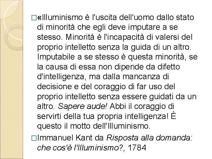 � «Illuminismo è l'uscita dell'uomo dallo stato di minorità che egli deve imputare a