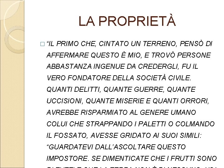 LA PROPRIETÀ � “IL PRIMO CHE, CINTATO UN TERRENO, PENSÒ DI AFFERMARE QUESTO È