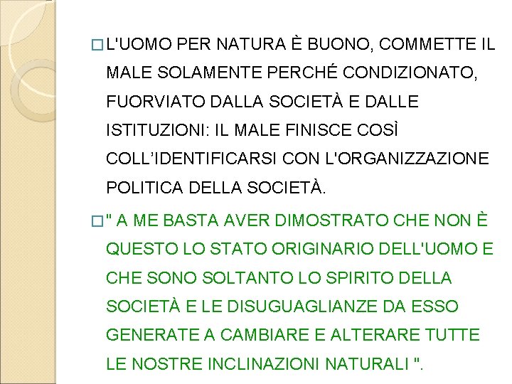 � L'UOMO PER NATURA È BUONO, COMMETTE IL MALE SOLAMENTE PERCHÉ CONDIZIONATO, FUORVIATO DALLA