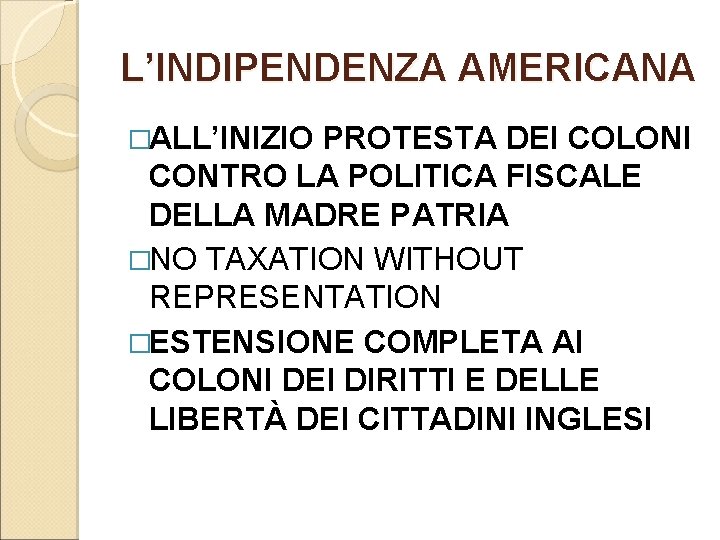 L’INDIPENDENZA AMERICANA �ALL’INIZIO PROTESTA DEI COLONI CONTRO LA POLITICA FISCALE DELLA MADRE PATRIA �NO