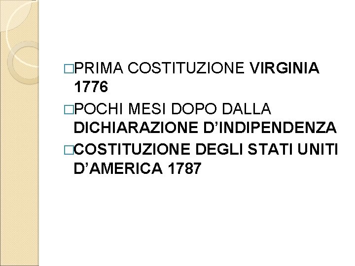 �PRIMA COSTITUZIONE VIRGINIA 1776 �POCHI MESI DOPO DALLA DICHIARAZIONE D’INDIPENDENZA �COSTITUZIONE DEGLI STATI UNITI