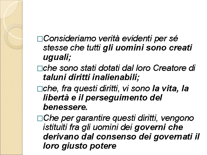 �Consideriamo verità evidenti per sé stesse che tutti gli uomini sono creati uguali; �che