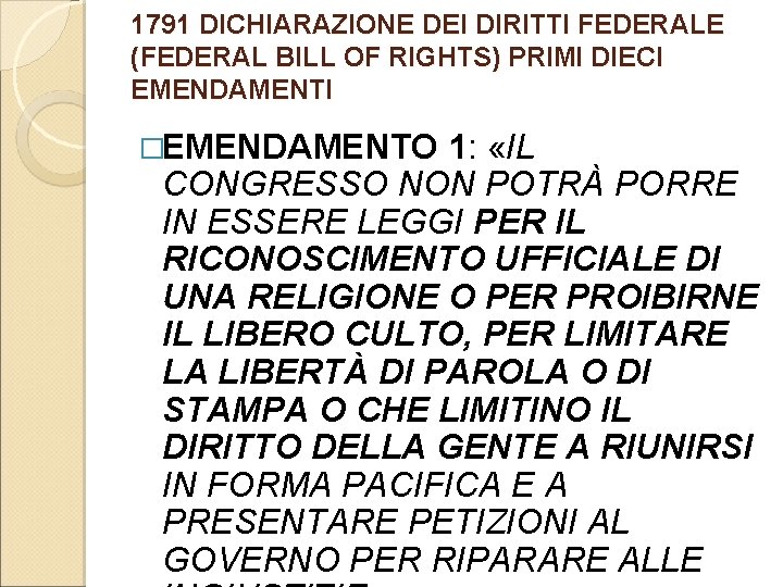 1791 DICHIARAZIONE DEI DIRITTI FEDERALE (FEDERAL BILL OF RIGHTS) PRIMI DIECI EMENDAMENTI �EMENDAMENTO 1: