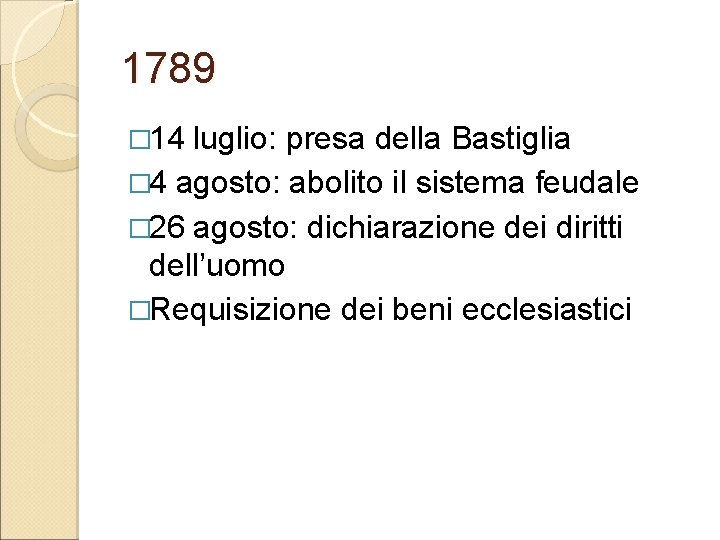 1789 � 14 luglio: presa della Bastiglia � 4 agosto: abolito il sistema feudale