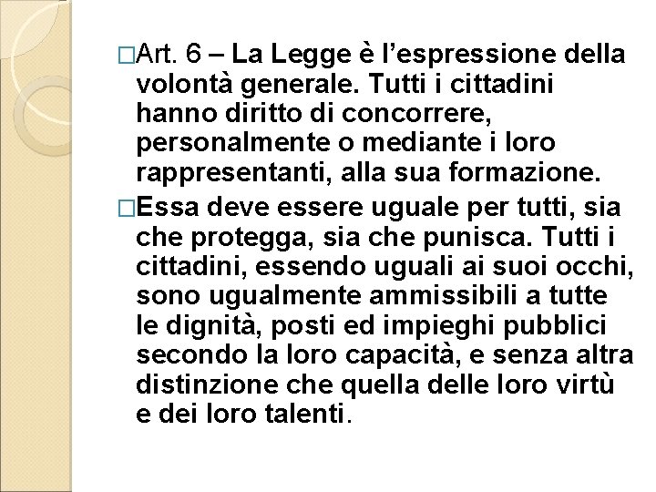 �Art. 6 – La Legge è l’espressione della volontà generale. Tutti i cittadini hanno